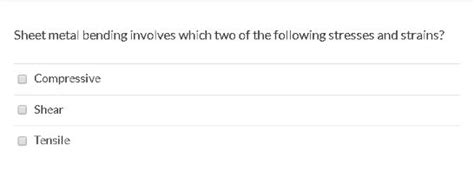 sheet-metal bending involves which of the following stresses and strains|Chapter 19 Multiple Choice Questions Flashcards .